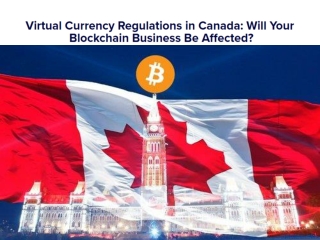 Virtual Currency Regulations in Canada: Will Your Blockchain Business Be Affected?