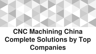 CNC Machining China Complete Solutions by Top Companies