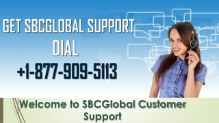 Call 1-877-909-5113 to get help with SBCGlobal Customer care