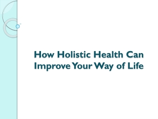 How Holistic Health Can Improve Your Way of Life