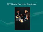 10th Grade Socratic Seminars