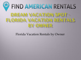 Dream Vacation Spot - Florida Vacation Rentals by Owner