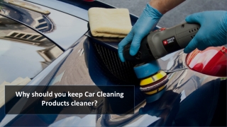 Why should you keep Car Cleaning Products cleaner?