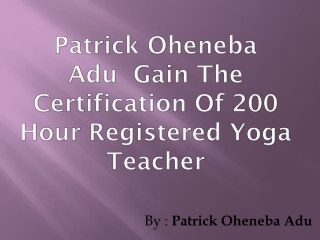 *Patrick Oheneba Adu Gain The Certification Of 200 Hour Registered Yoga Teacher
