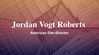 Screenwriter and Filmmaker Jordan Vogt Roberts