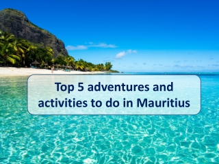 Top 5 adventures and activities to do in Mauritius