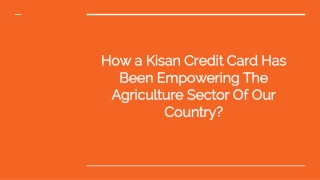 How a Kisan Credit Card Has Been Empowering The Agriculture Sector Of Our Country?