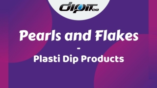Pearls and Flakes | Plasti Dip Products at DipIt