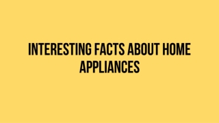 Interesting Facts About Home Appliances