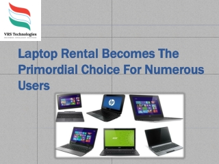 Laptop Rental Becomes The Primordial Choice For Numerous Users