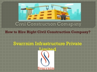 How to Hire Right Civil Construction Company- Svarrniminfra