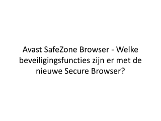 Avast SafeZone Browser - Welke beveiligingsfuncties zijn er met de nieuwe Secure Browser?