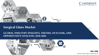 Surgical Glues Market - By Material Type, Application, and End User Global Industry Insights, Trends, Outlook, 2018-202