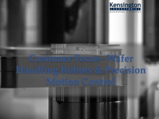 Customer Focus– Wafer Handling Robots & Precision Motion Control