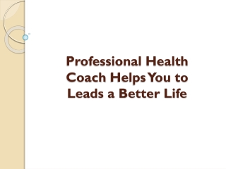 Professional Health Coach Helps You to Leads a Better Life