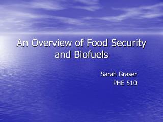 An Overview of Food Security and Biofuels