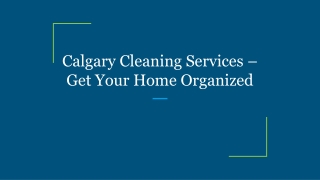 Calgary Cleaning Services – Get Your Home Organized