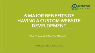 6 Major Benefits of Having a Custom Website Development