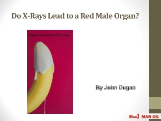 Do X-Rays Lead to a Red Male Organ?