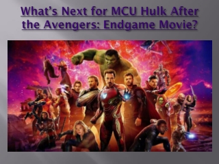 What’s Next for MCU Hulk After the Avengers: Endgame Movie?