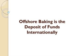 Offshore Baking is The Deposit of Funds Internationally