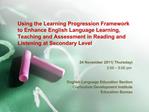 Using the Learning Progression Framework to Enhance English Language Learning, Teaching and Assessment in Reading and L