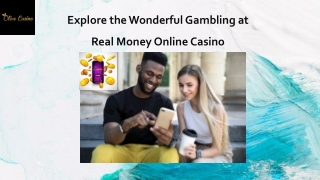 Explore the Wonderful Gambling at Real Money Online Casino