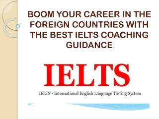 BOOM YOUR CAREER IN THE FOREIGN COUNTRIES WITH THE BEST IELTS COACHING GUIDANCE