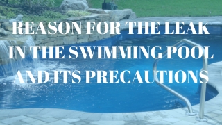 Reason for the leak in the swimming pool and its precautions