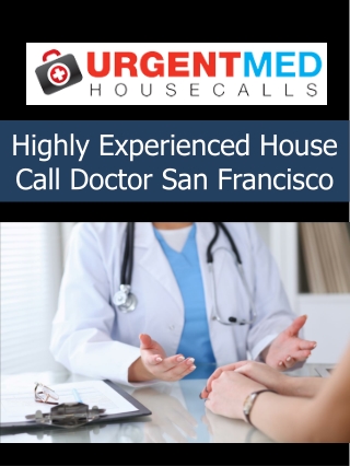 Highly Experienced House Call Doctor San Francisco