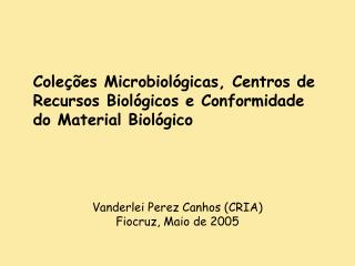Coleções Microbiológicas, Centros de Recursos Biológicos e Conformidade do Material Biológico