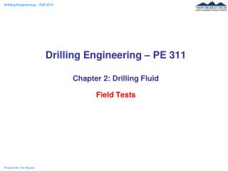 Drilling Engineering – PE 311 Chapter 2: Drilling Fluid Field Tests