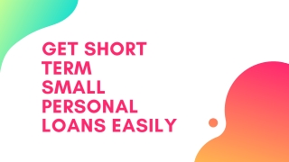 Get Short Term Small Personal Loans Easily