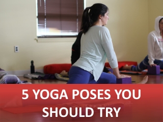 5 YOGA POSES YOU SHOULD TRY