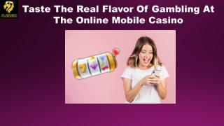 Taste the Real Flavour of Gambling At the Online Mobile Casino