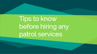 Tips to know before hiring any patrol services.