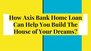 How Axis Bank Home Loan Can Help You Build The House of Your Dreams?