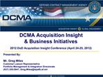 DCMA Acquisition Insight Business Initiatives 2012 DoD Acquisition Insight Conference April 24-25, 2012