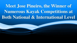 Meet Jose Pineiro, the Winner of Numerous Kayak Competitions at Both National & International Level