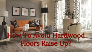 How To Avoid Hardwood Floors Raise Up?