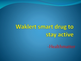 Waklert smart drug to stay active