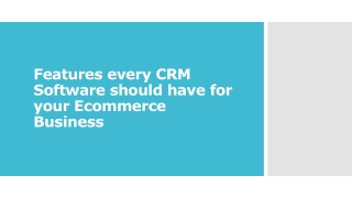 Features every CRM Software should have for your Ecommerce Business