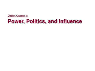 DuBrin, Chapter 11 Power, Politics, and Influence