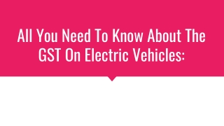 All You Need To Know About The GST On Electric Vehicles: