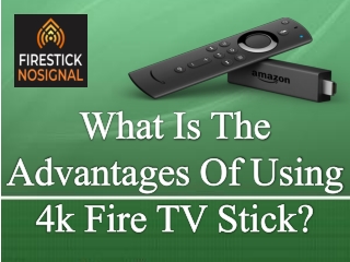 What Is The Advantages Of Using 4k Fire TV Stick? firestick no signal
