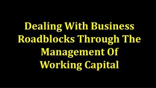 Dealing With Business Roadblocks Through The Management Of Working Capital