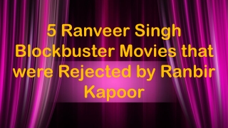 5 Ranveer Singh Blockbuster Movies that were Rejected by Ranbir Kapoor