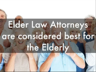 Elder Law Attornys Are Considered Best For The Elderly