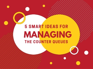 Smart Ideas for Managing the Counter Queues