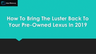 How To Bring The Luster Back To Your Pre-Owned Lexus In 2019